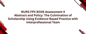 NURS FPX 8006 Assessment 4 Abstract and Policy: The Culmination of Scholarship Using Evidence-Based Practice with Interprofessional Team